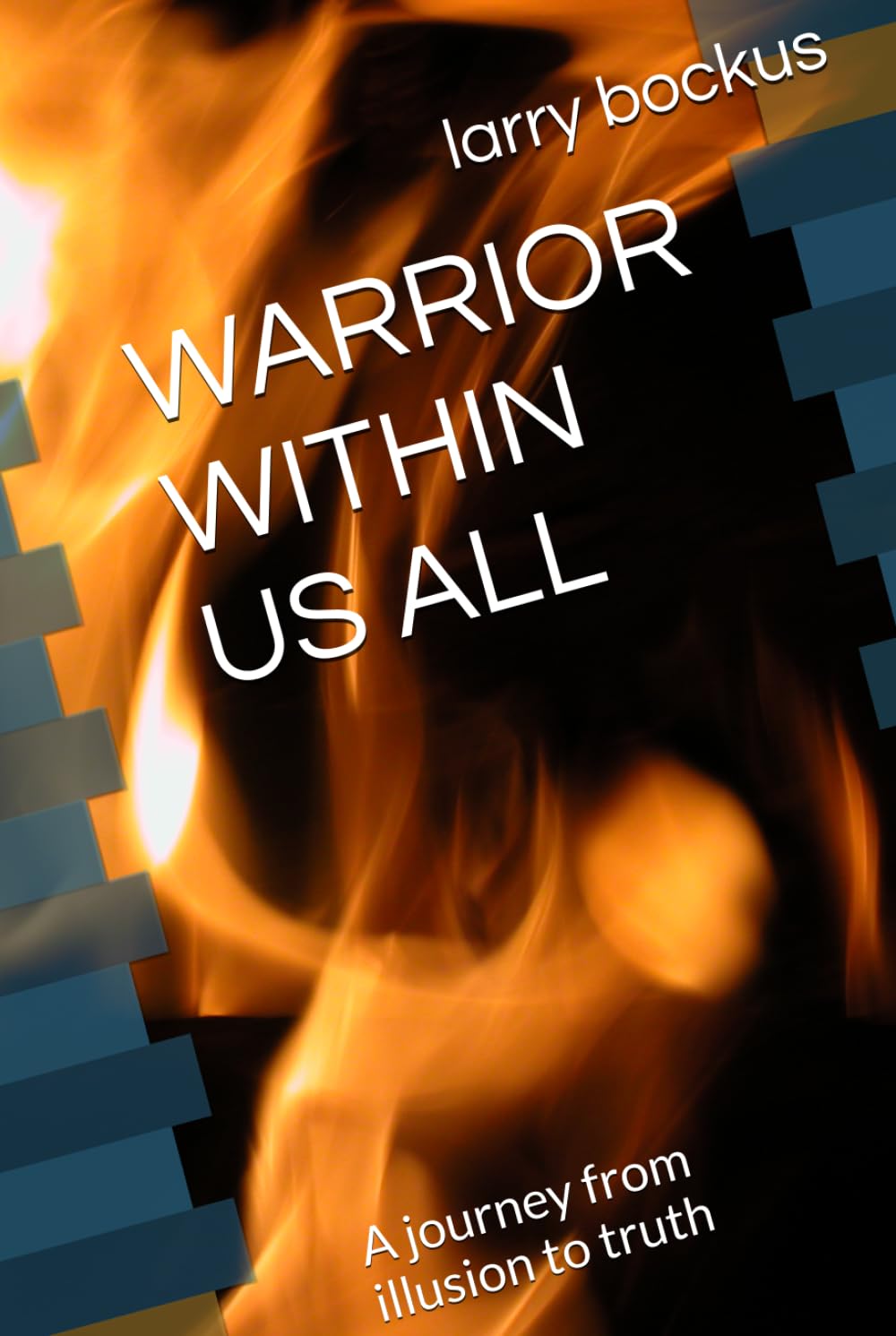 WARRIOR WITHIN US ALL: A journey from illusion to truth (Rock Bottom Testimonies (raw stories of relapse, faith ,recovery and sober minded living)