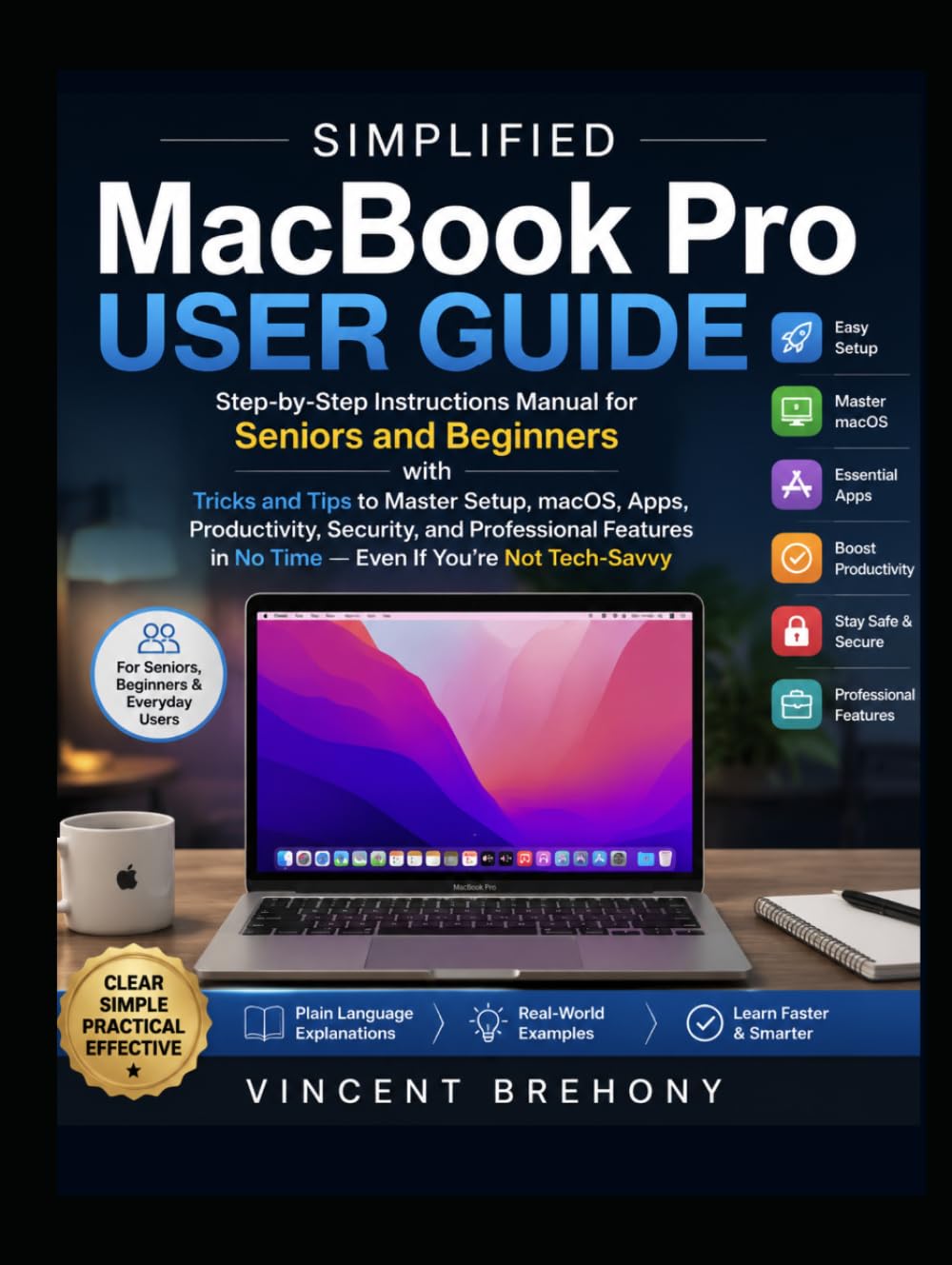 Simplified MacBook Pro User Guide: Step-by-Step Instructions Manual for Seniors and Beginners with Tricks and Tips to Master Setup, macOS, Apps, ... Step-by-Step Manual for Seniors & Beginners)
