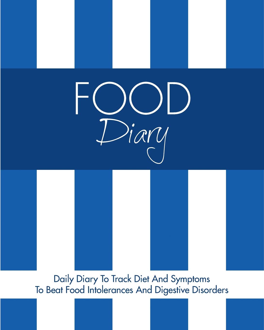 Food Diary: Daily Diary To Track Diet And Symptoms To Beat Food Intolerances And Digestive Disorders