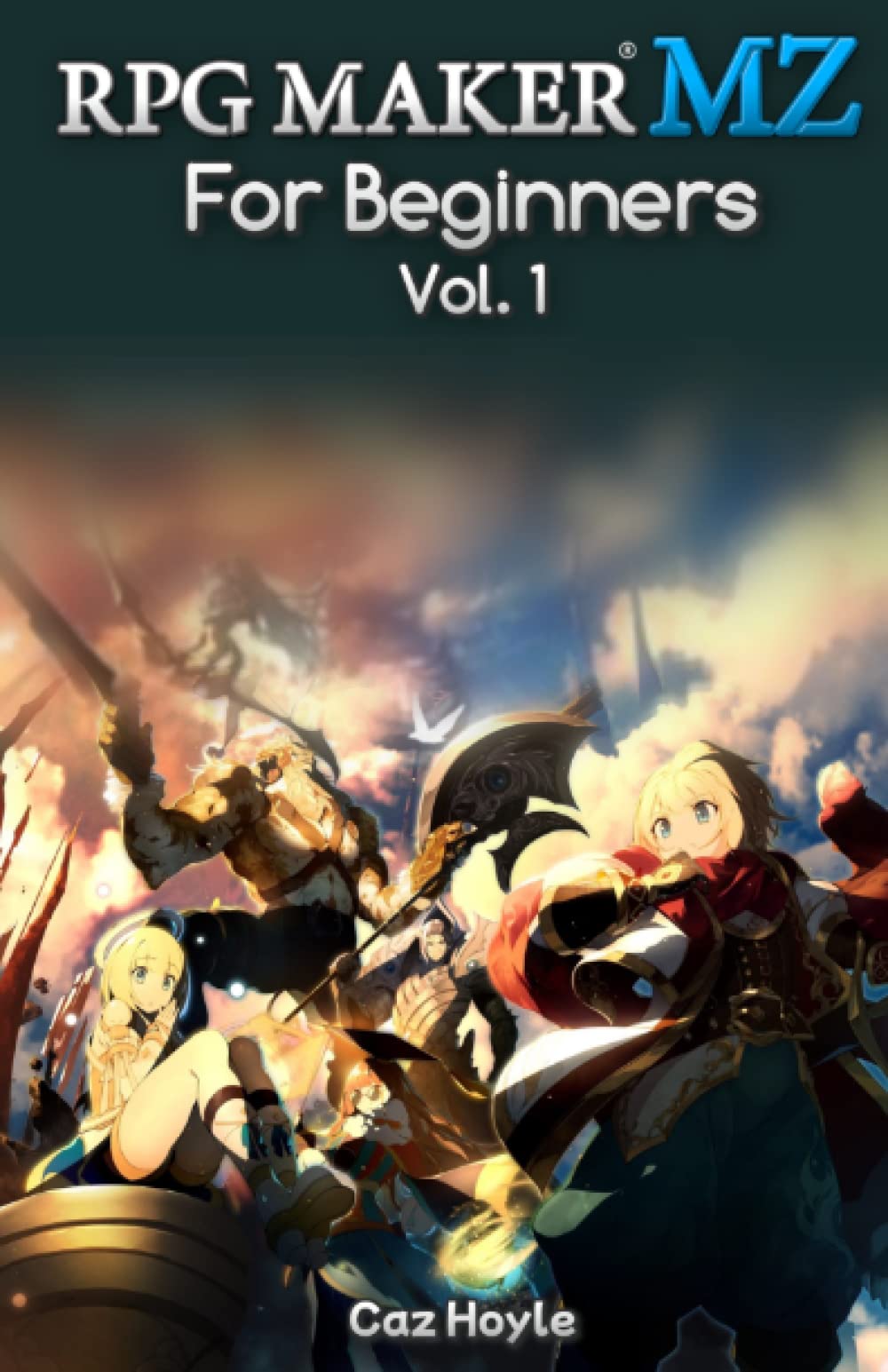 RPG Maker MZ for Beginners: Vol. 1: An introduction to the 2020 game development software RPG Maker MZ, offering advice on how to develop your own