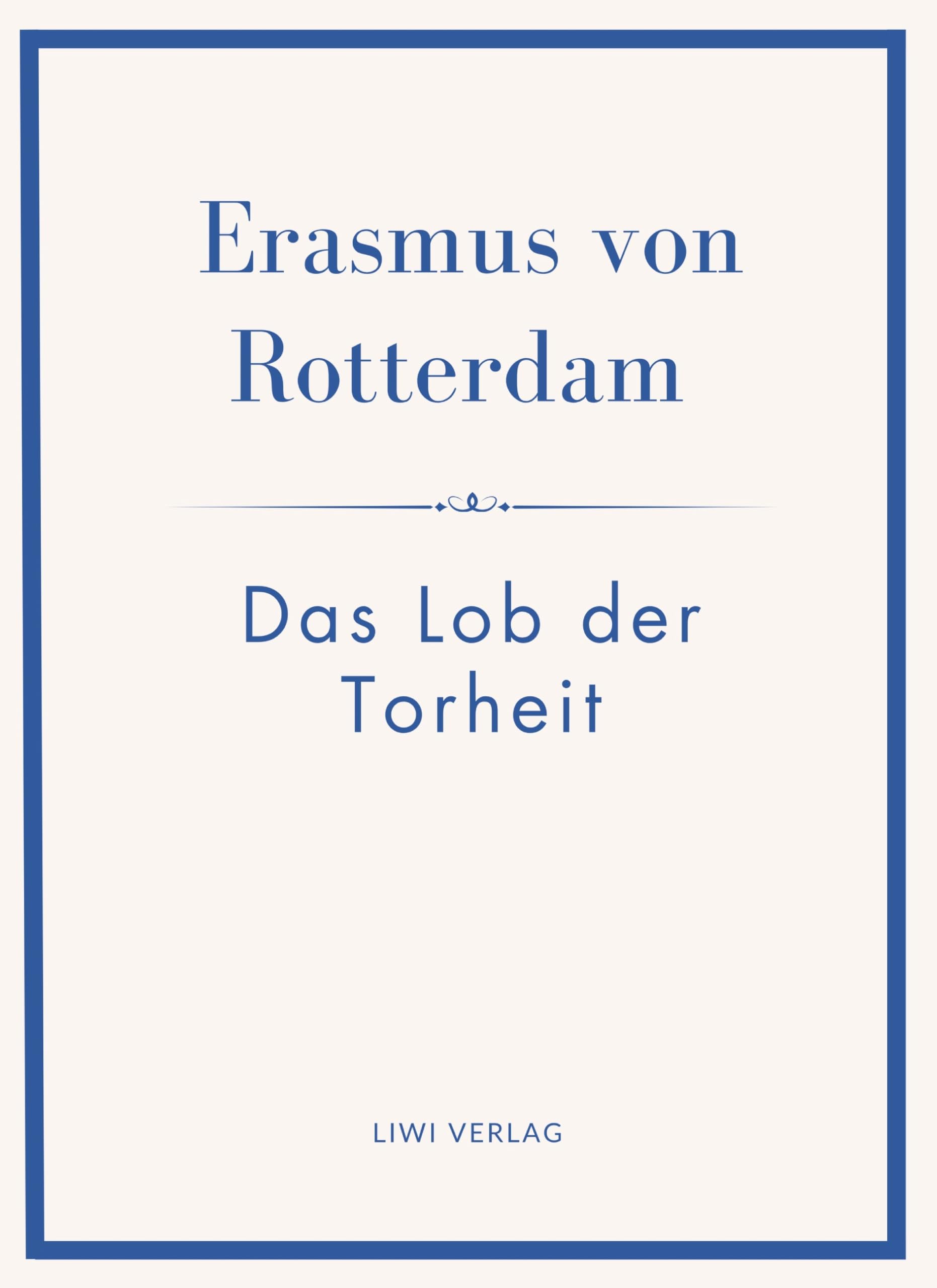 Erasmus von Rotterdam: Das Lob der Torheit. Neuausgabe: Ins Deutsche übertragen von Alfred Hartmann