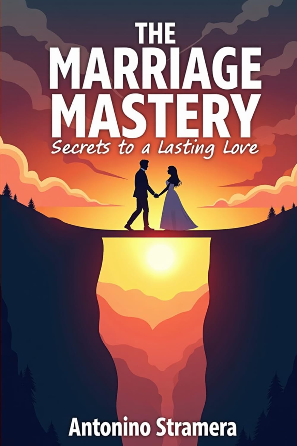 The Marriage Mastery Secrets to a Lasting Love