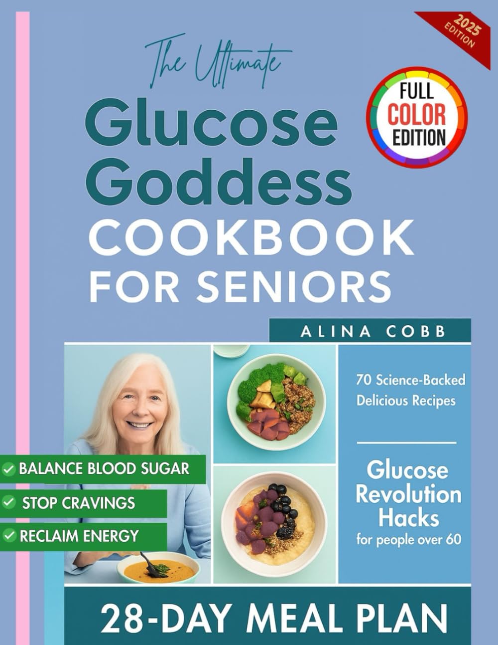 The Ultimate Glucose Goddess Cookbook for Seniors: Science-Backed Delicious Recipes & Meal Plan to Manage Blood Sugar, Stop Cravings, & Reclaim Energy with Glucose Revolution Hacks for People Over 60