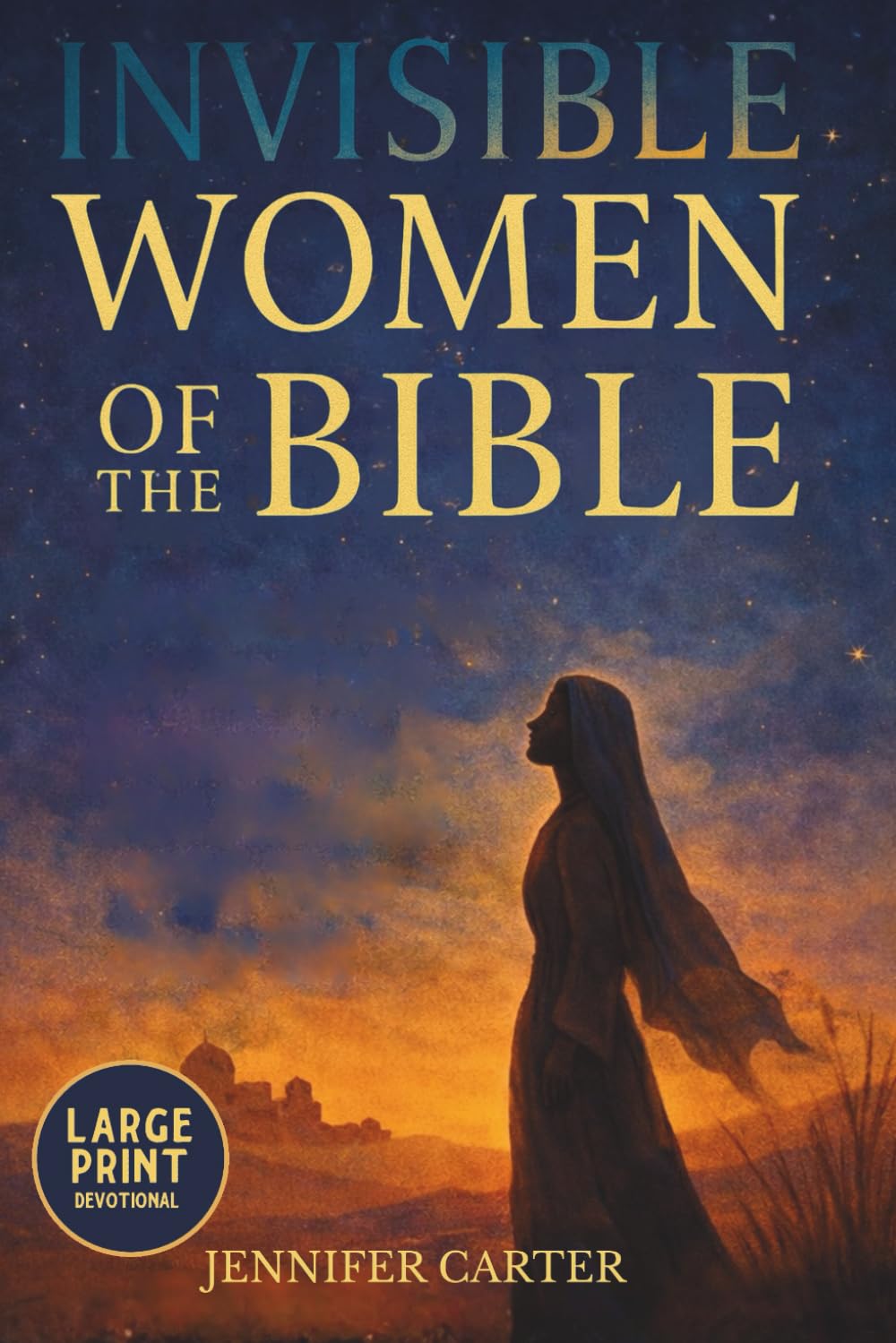 Invisible Women of the Bible Large Print Devotional: What Their Stories Teach us — And Why Your Story Still Matters