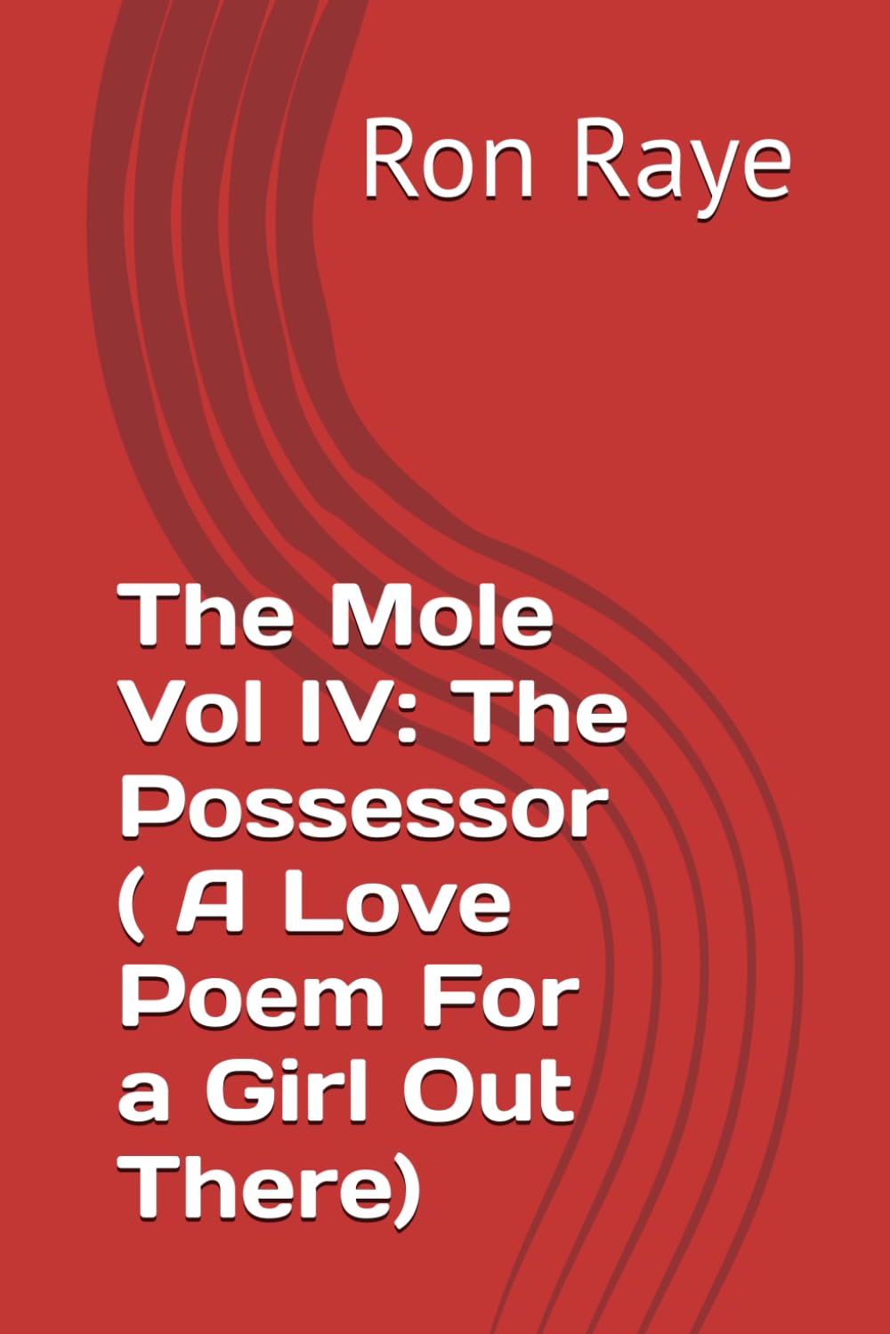 The Mole Vol IV: The Possessor ( A Love Poem For a Girl Out There)