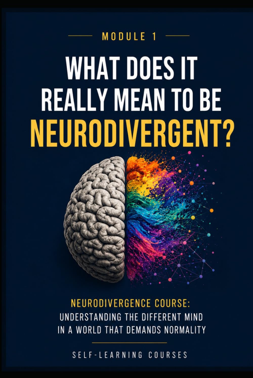 What does it really mean to be neurodivergent?: Neurodiversity Course: Understanding the Different Mind in a World That Demands Normality (MODULE 1)