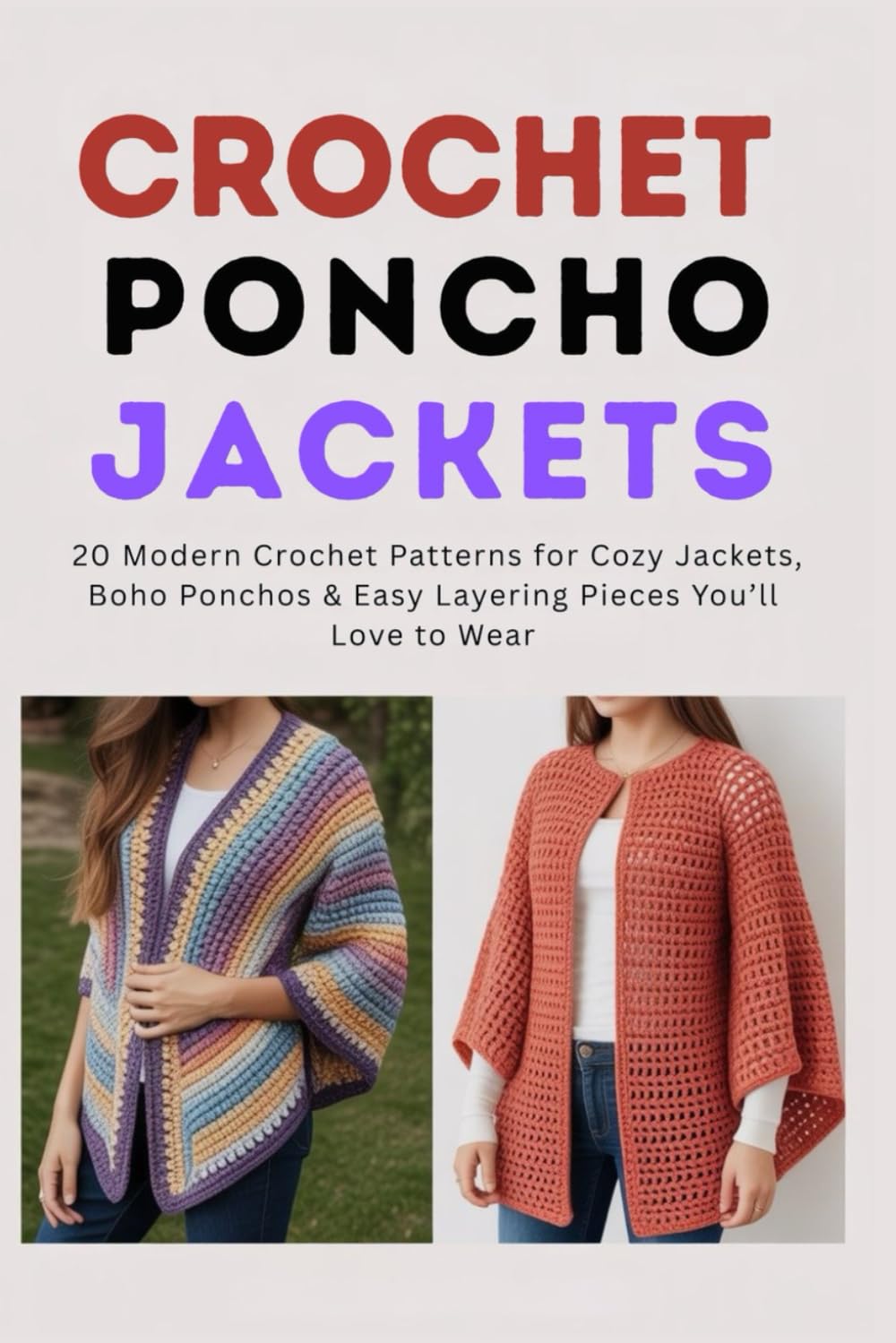 Crochet Poncho Jackets: 20 Modern Crochet Patterns for Cozy Jackets, Boho Ponchos & Easy Layering Pieces You’ll Love to Wear