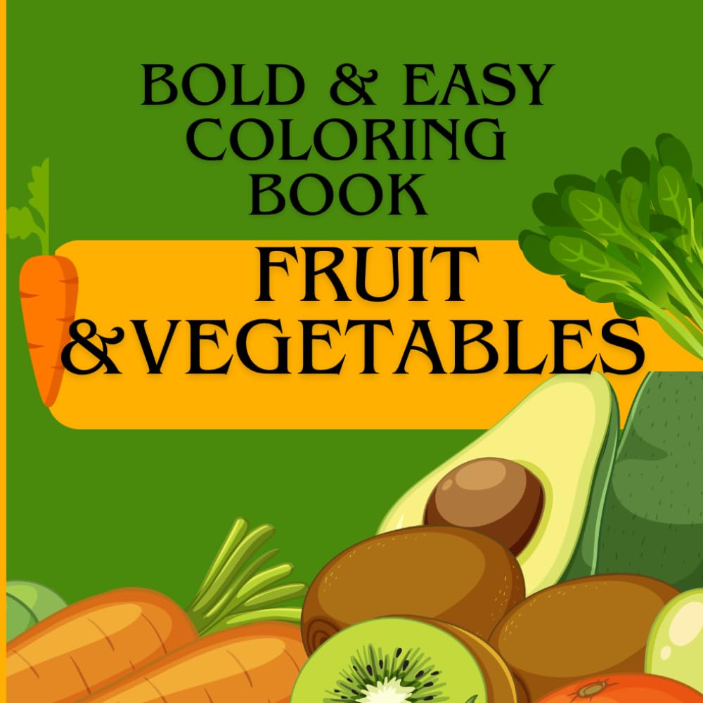 Fruit & Vegetables Bold and easy coloring book: Fun food Coloring 100 pages