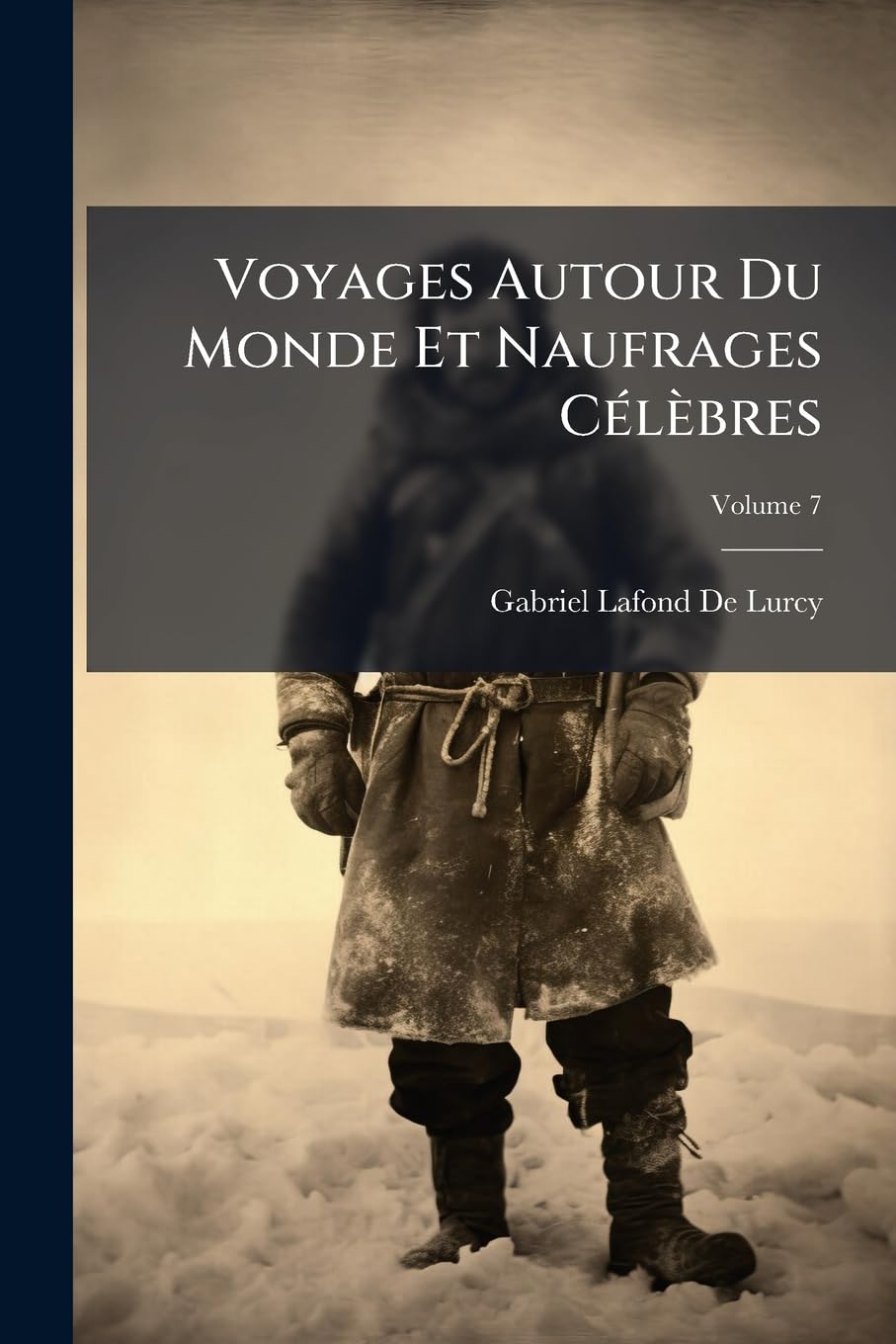 Voyages Autour Du Monde Et Naufrages Célèbres, Volume 7