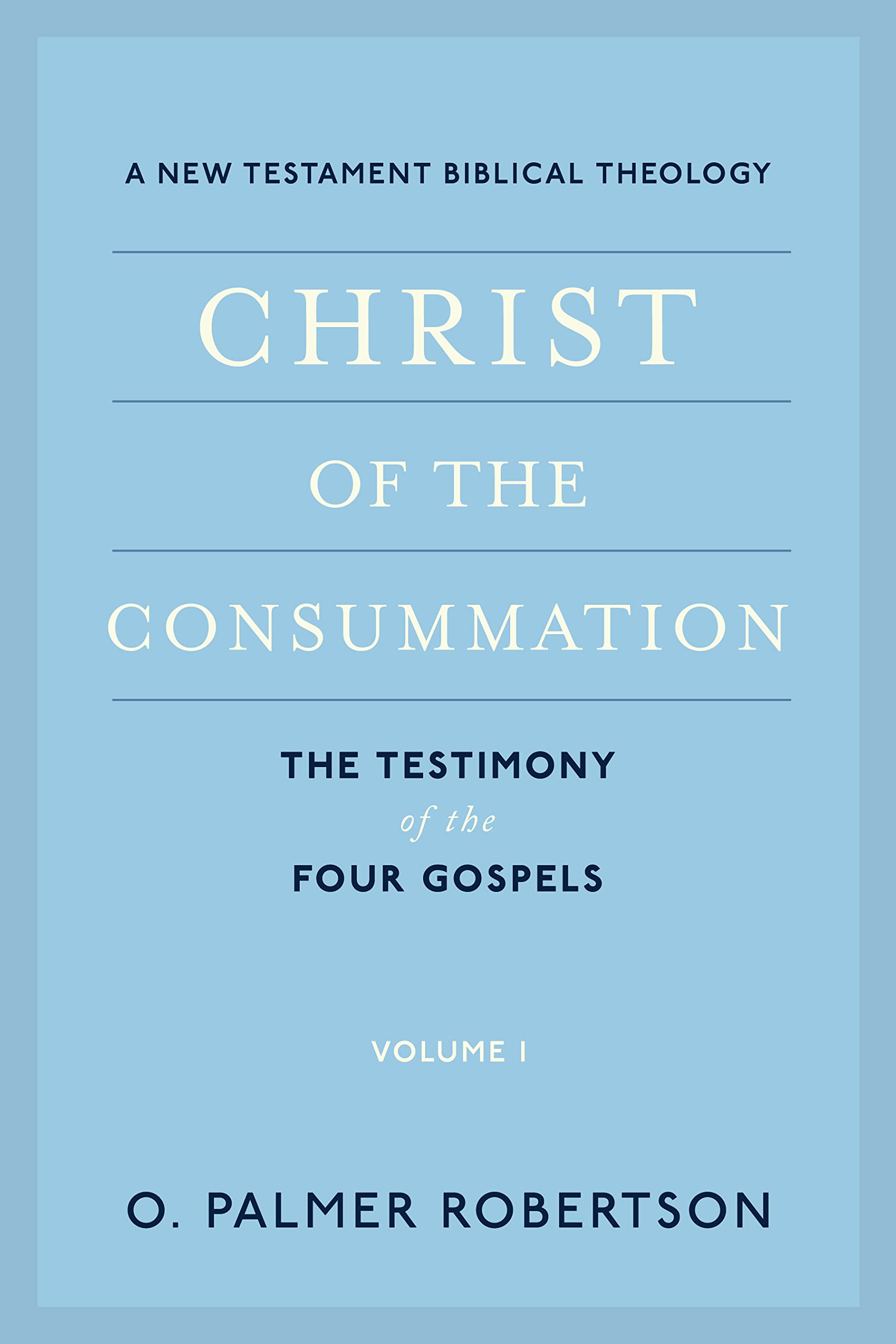 Christ of the Consummation, Volume 1: A New Testament Biblical Theology
