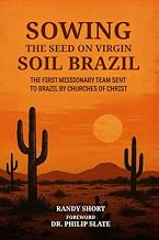 SOWING THE SEED ON VIRGIN SOIL – BRAZIL: THE FIRST MISSIONARY TEAM SENT TO BRAZIL BY CHURCHES OF CHRIST