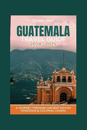 Guatemala Travel Guide 2024-2025: Comprehensive guide to exploring the city. Top recommendations from locals, Itineraries, Planning tips, helpful ... much more.. (Adventure &amp; Fun Awaits Series)