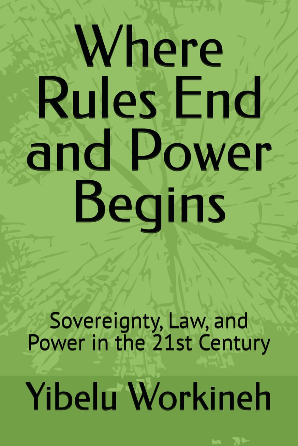 Where Rules End and Power Begins: Sovereignty, Law, and Power in the 21st Century