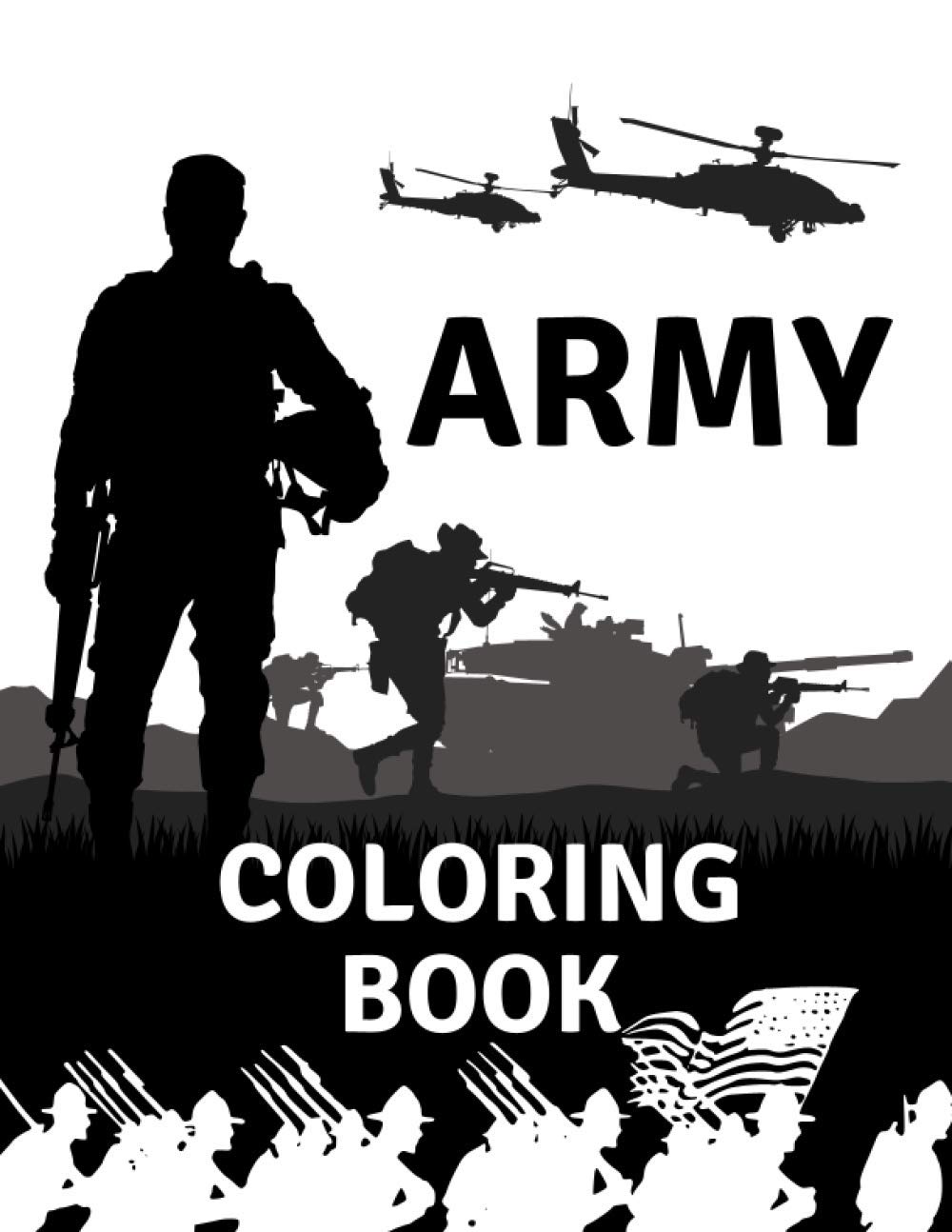 Army Coloring Book: Military Colouring Pages For Enthusiasts: Soldiers, Warships and Guns: Funny Gifts For Boys, Girls And Adults