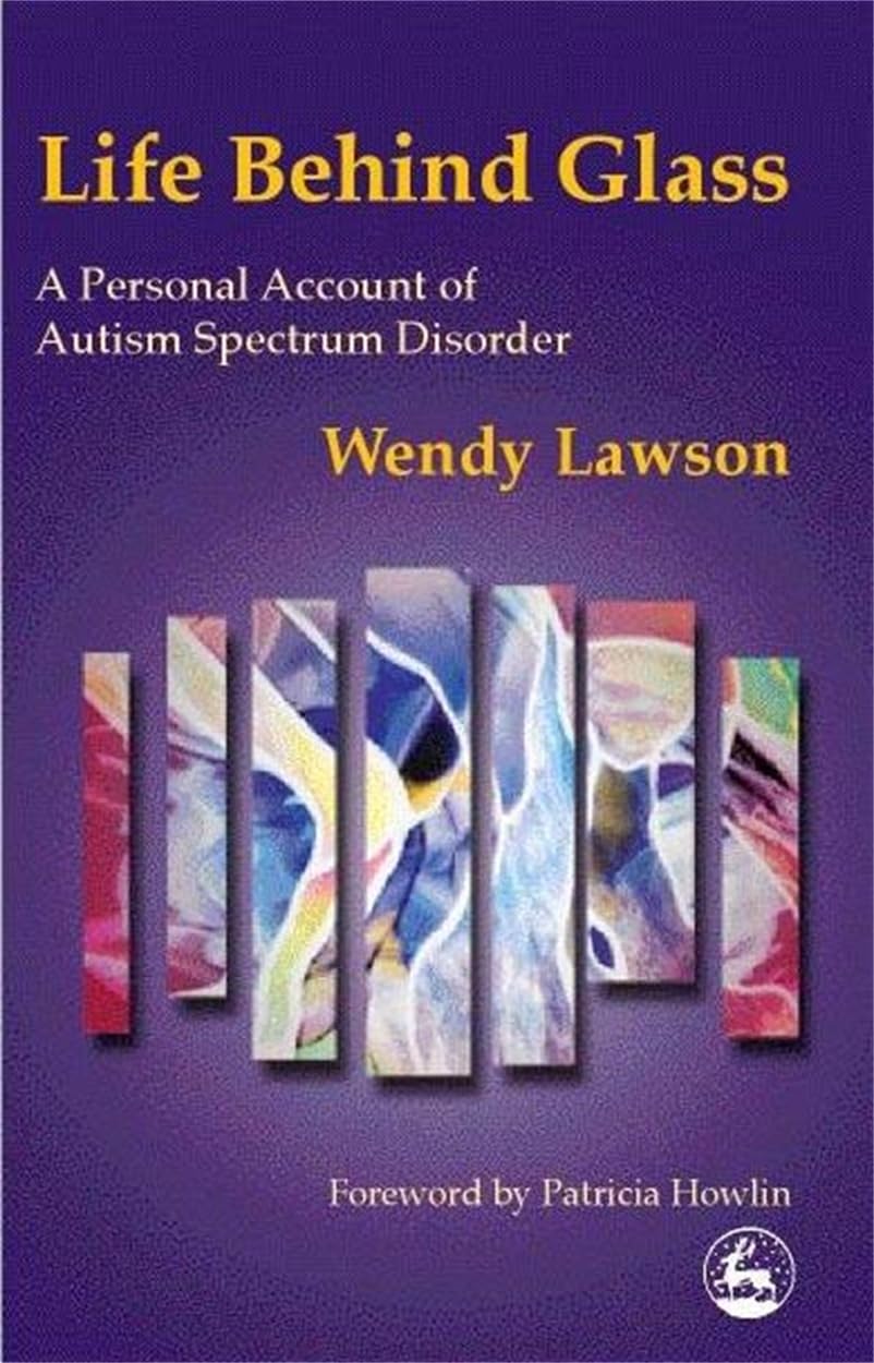 Life Behind Glass: A Personal Account of Autism Spectrum Disorder By Wendy Laws