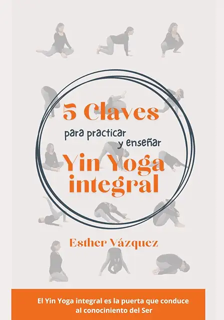 5 Claves para practicar y enseñar Yin Yoga integral - Guía completa