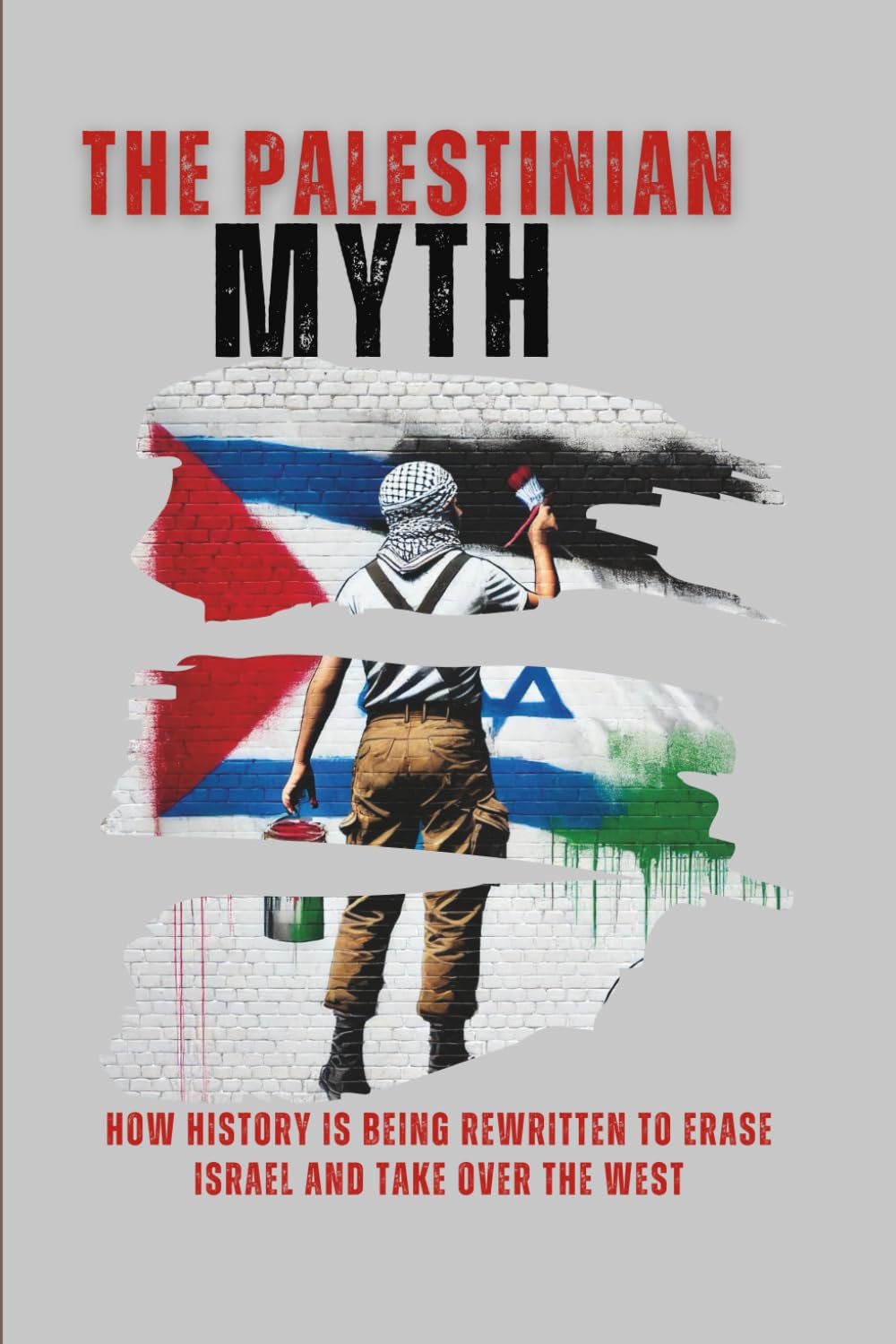 The Palestinian Myth: How History is Being Rewritten to Erase Israel