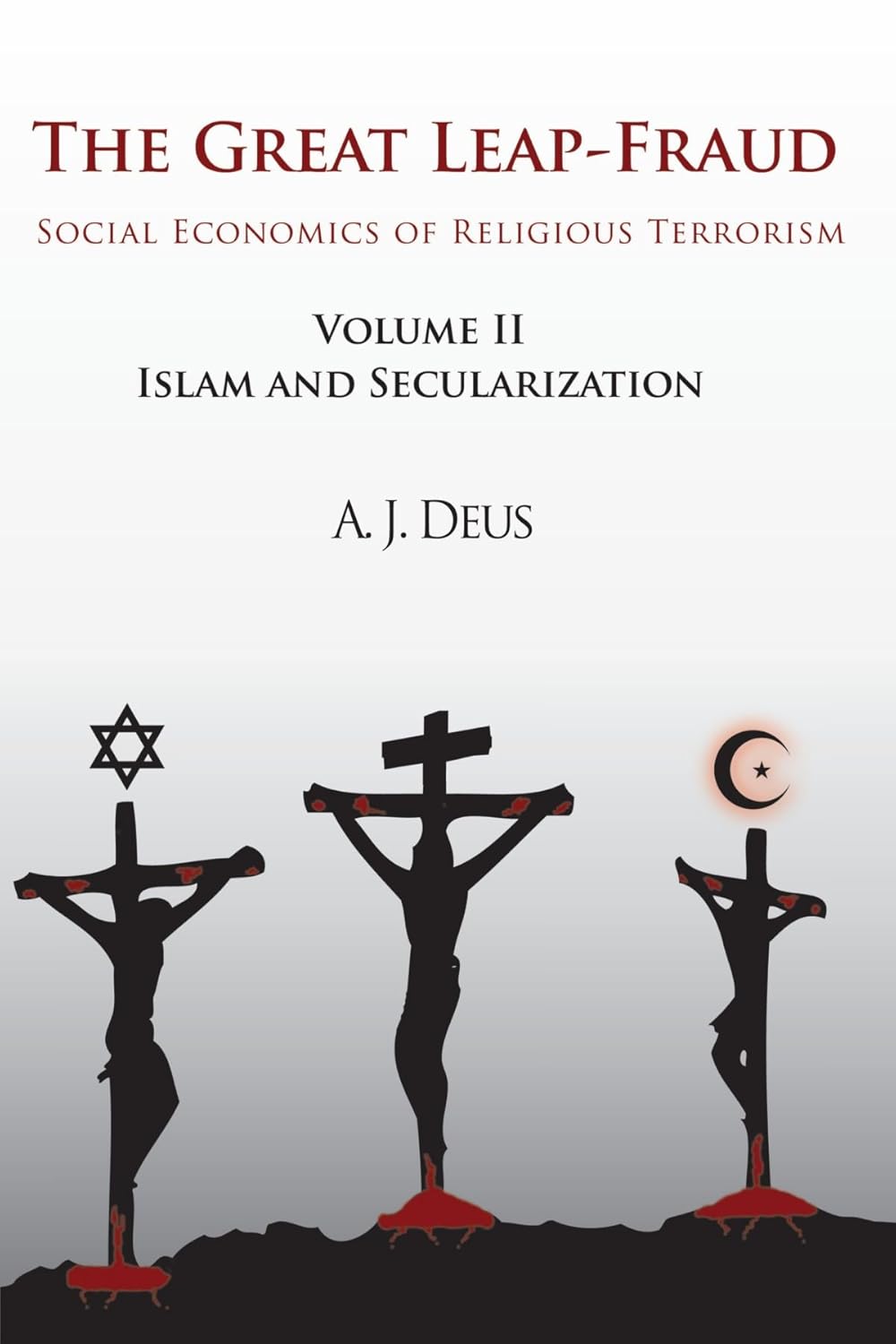 The Great Leap-Fraud: Social Economics Of Religious Terrorism, Volume II