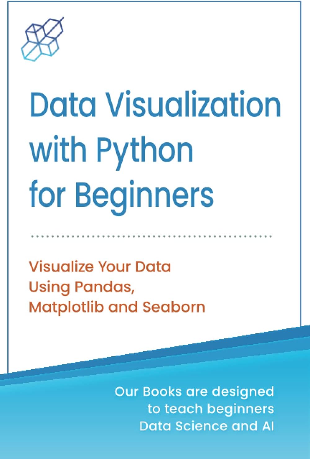 Data Visualization with Python for Beginners: Visualize Your Data using Pandas, Matplotlib and Seaborn (Machine Learning & Data Science for Beginners) Paperback – 14 Feb. 2020