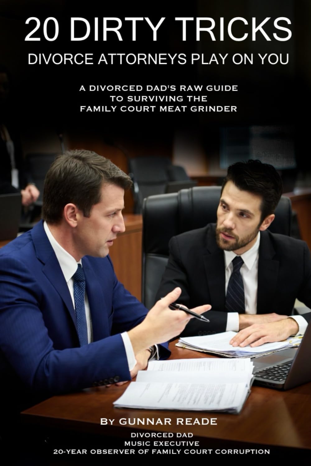 20 Dirty Tricks Divorce Attorneys Play on You: A Divorced Dad’s Raw Guide to Surviving the Family Court Meat Grinder