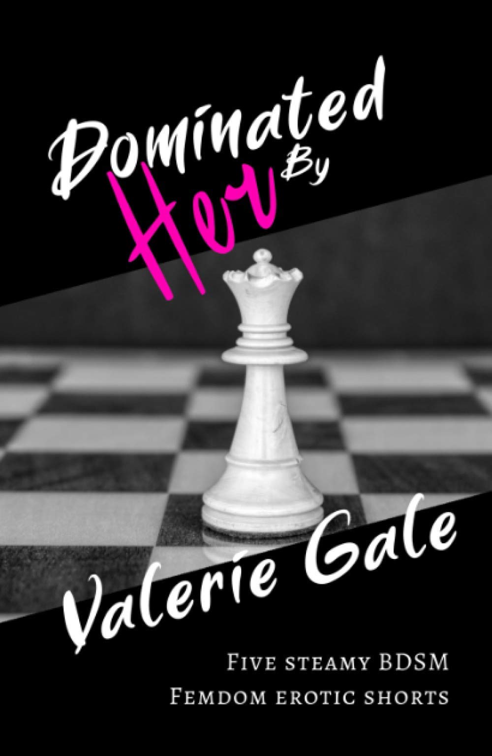 Dominated By Her: Five steamy BDSM femdom erotic shorts