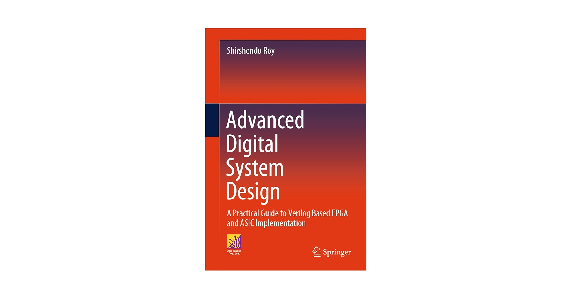 Advanced Digital System Design: A Practical Guide to Verilog Based Advanced Digital System Design: A Practical Guide to Verilog Based