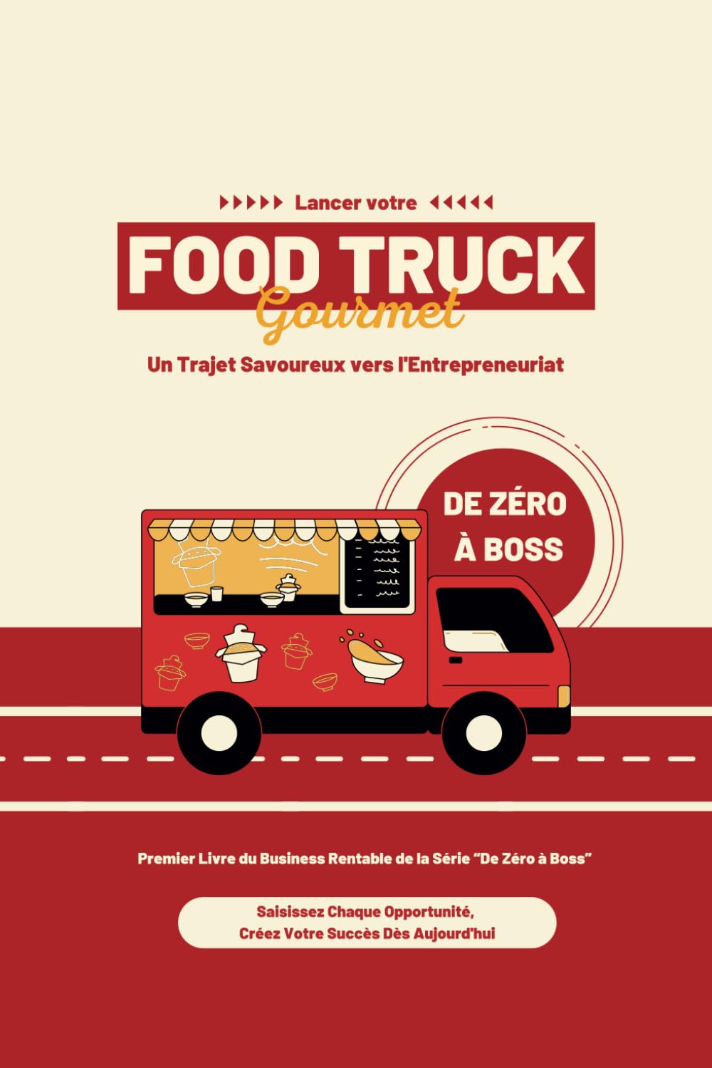De Zro Boss: Lancer votre Food Truck Gourmet: Un Trajet Savoure