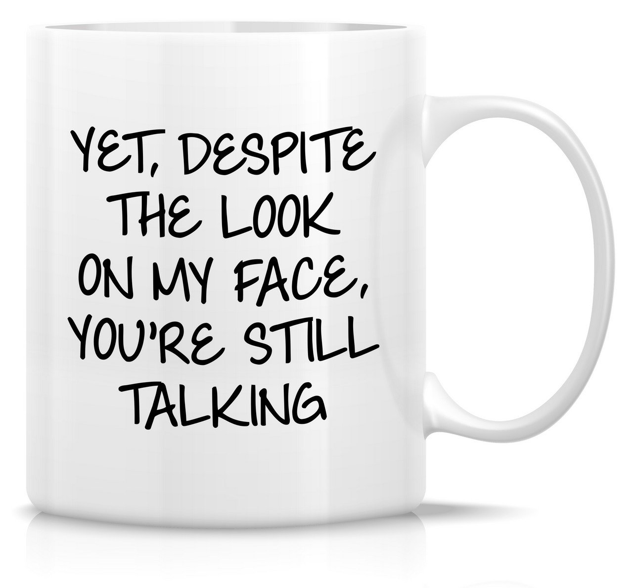 Retreez Funny Mug - Yet, Despite The Look On My Face You're Still Talking 11 Oz Ceramic Coffee Mugs - Funny, Sarcasm, Sarcastic, Inspirational birthday gifts for friends, coworkers, siblings, dad, mom