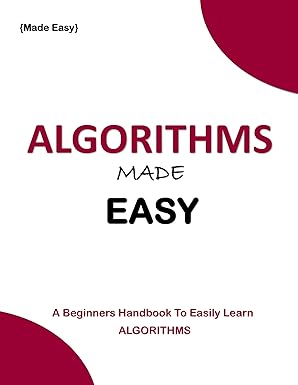 Algorithms Made Easy: A beginners Handbook to easily learn all ...