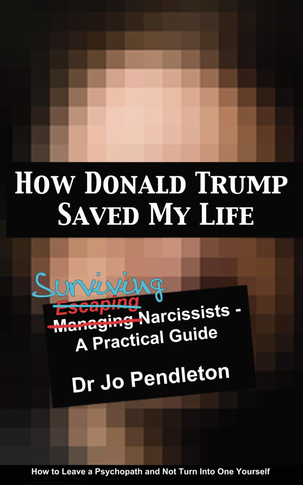 How Donald Trump Saved My Life: Surviving Narcissists - A Practical Guide