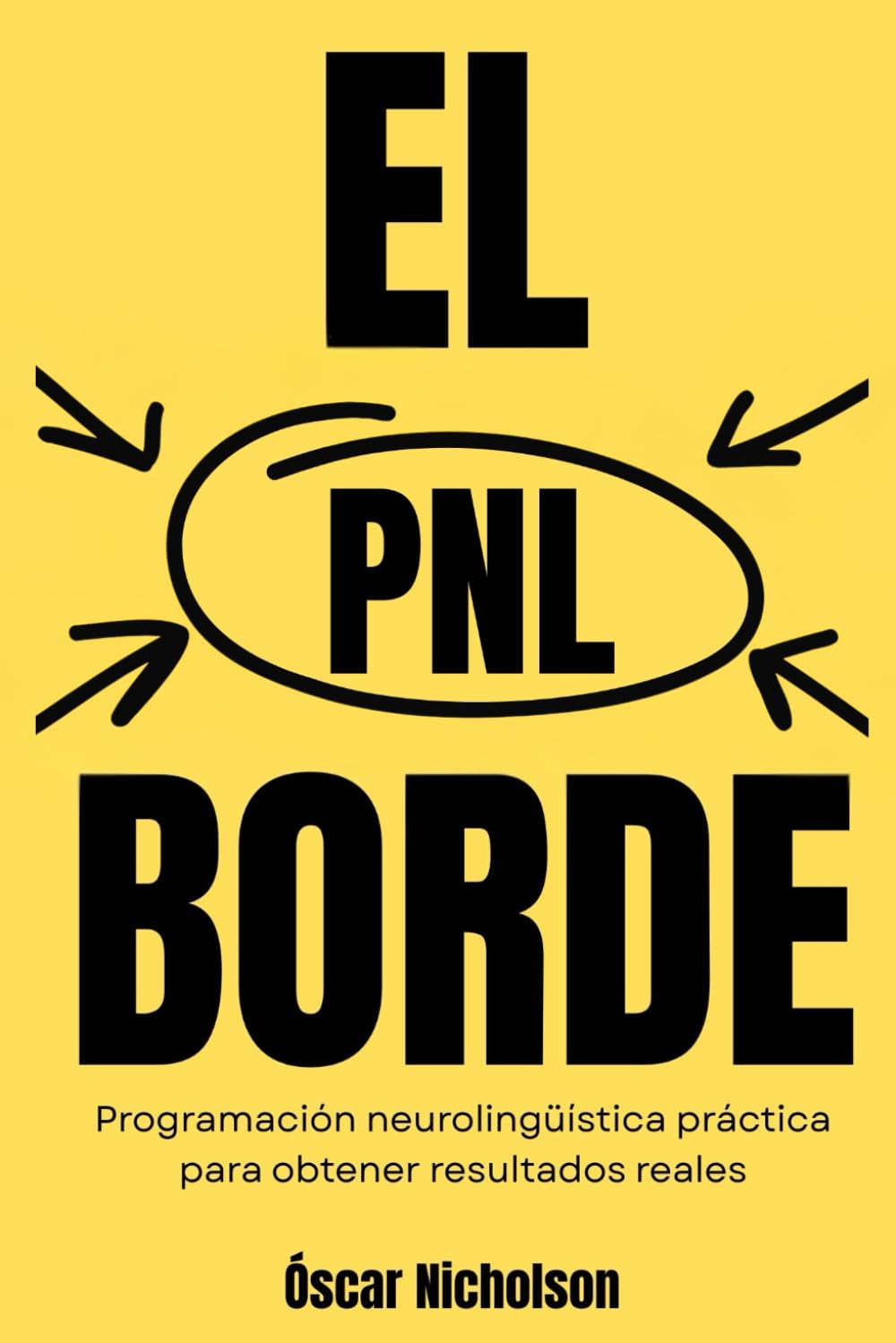 La ventaja de la PNL: Programación Neurolingüística práctica para resultados reales en la vida