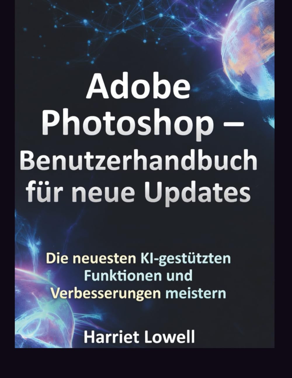 Adobe Photoshop – Benutzerhandbuch für neue Updates: Die neuesten KI-gestützten Funktionen und Verbesserungen meistern (Tach Whisperer Guides)