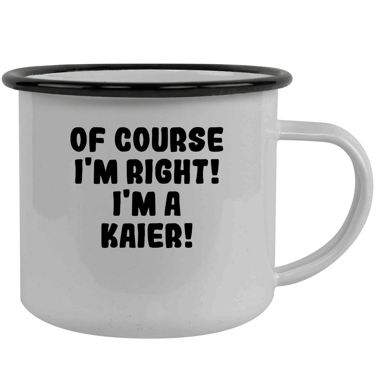Of Course I'm Right! I'm A Kaier! - Stainless Steel 12Oz Camping Mug, Black