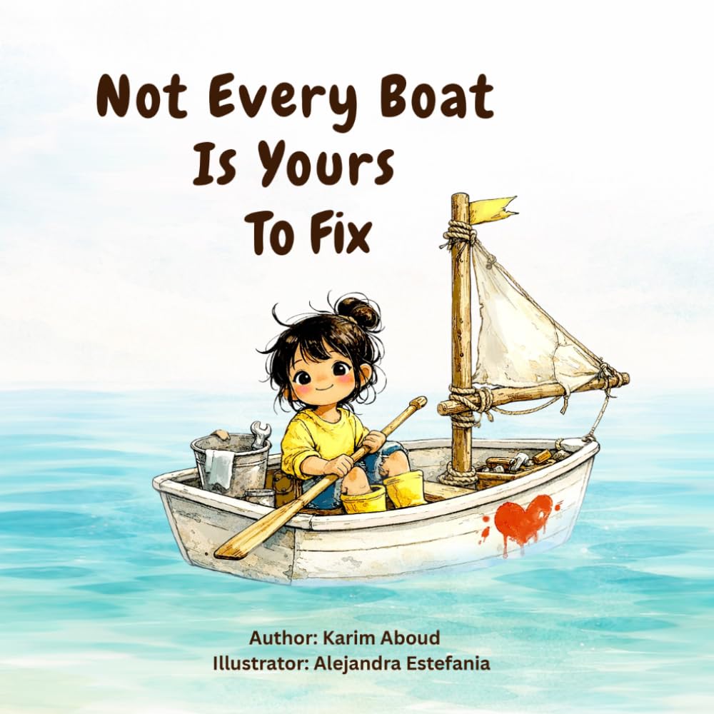 Not Every Boat Is Yours To Fix: A Children's Story About Empathy, Boundaries, and Self-Worth