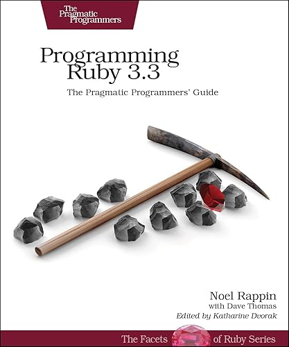 Programming Ruby 3.3: The Pragmatic Programmers' Guide (Pragmatic Programmers; Facets of Ruby)