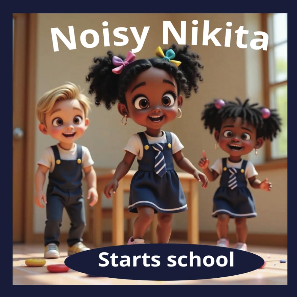 Noisy Nikita Starts School: Rhyming fun | Early Learning | Exploring new environments (Under 5's rhyming books)