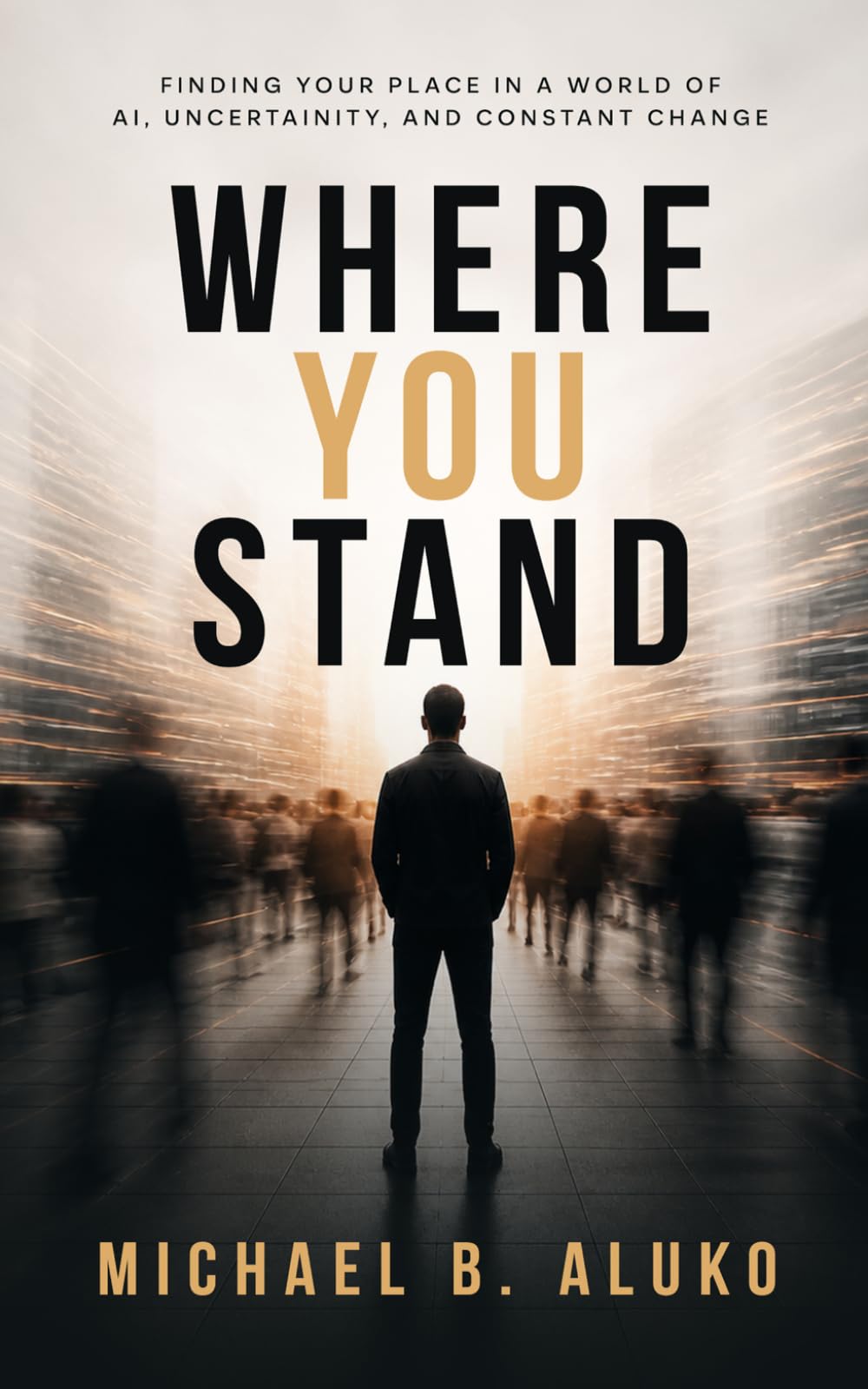 Where You Stand: Finding your place in a world of AI, uncertainty and constant change