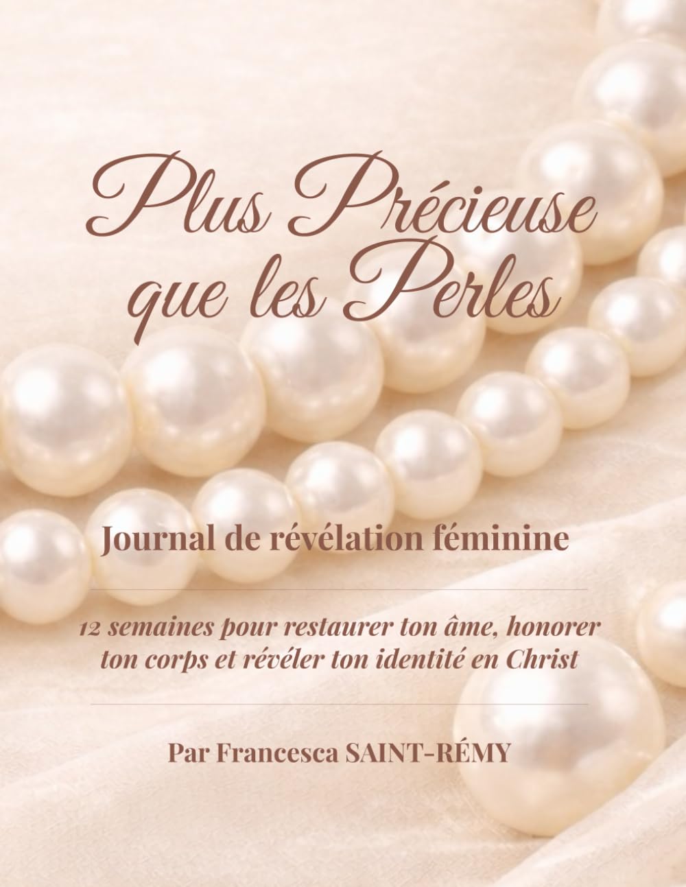 Plus Précieuse que les Perles: Journal de révélation féminine