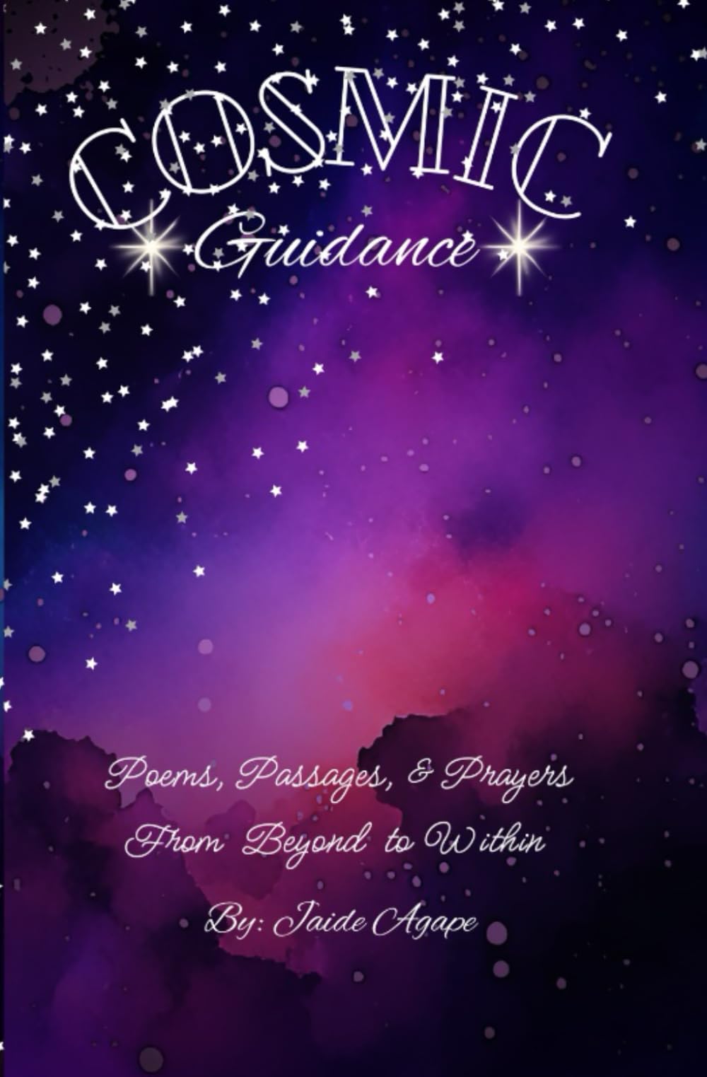 Cosmic Guidance: Poems Passages and Prayers From Beyond to Within