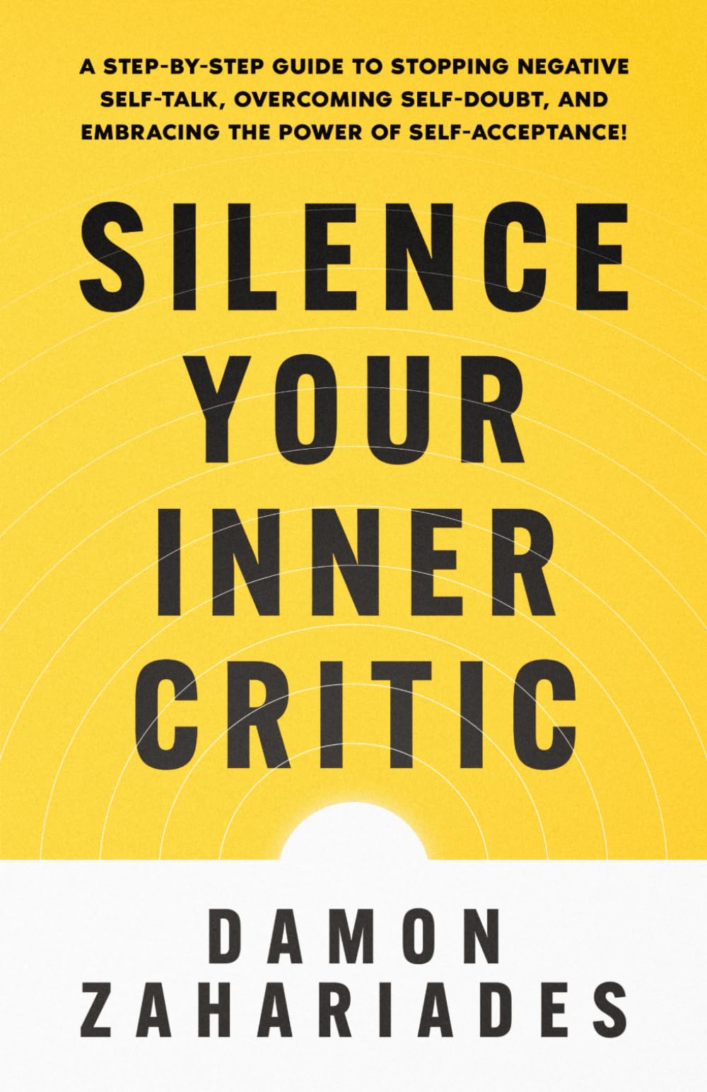 Silence Your Inner Critic: A Step-by-Step Guide to Stopping Negative Self-Talk, Overcoming Self-Doubt, and Embracing the Power of Self-Acceptance!
