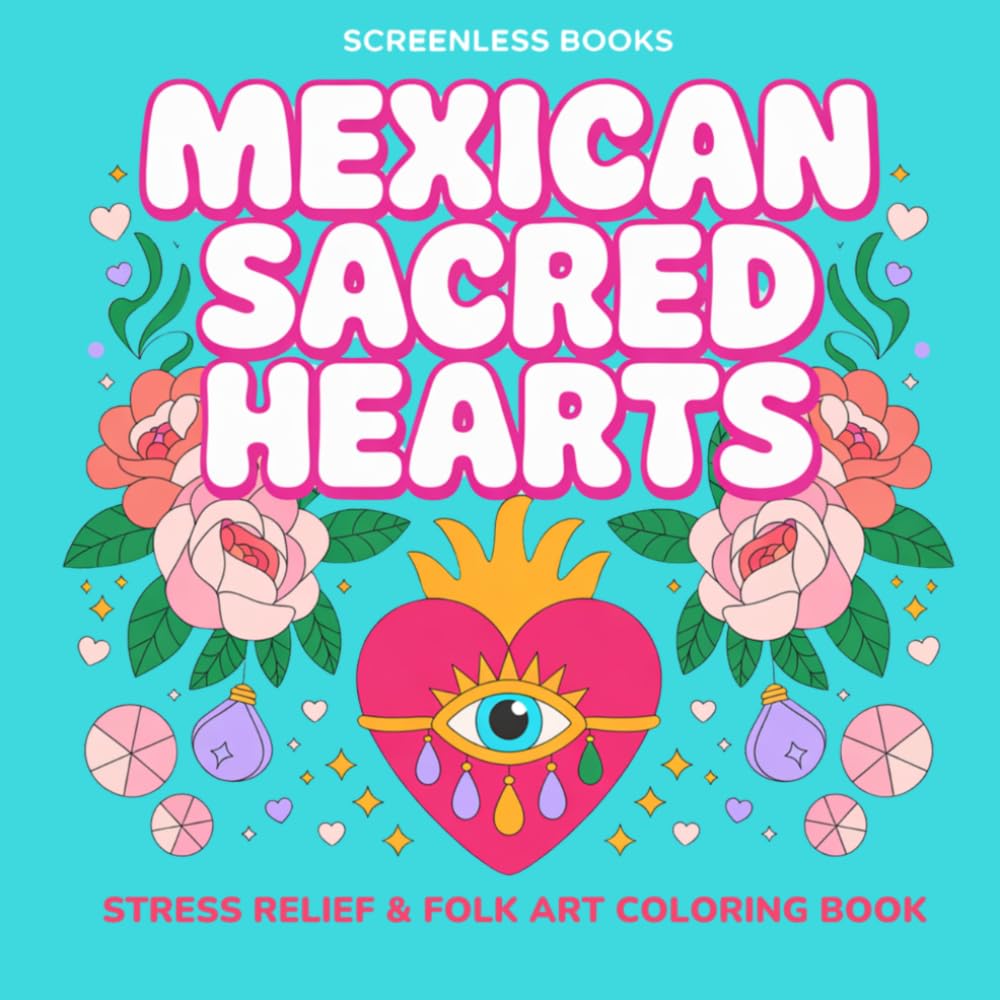 Mexican Sacred Hearts: Mexican folk art coloring book for adults: Satisfying patterns that provide stress relief for busy women.