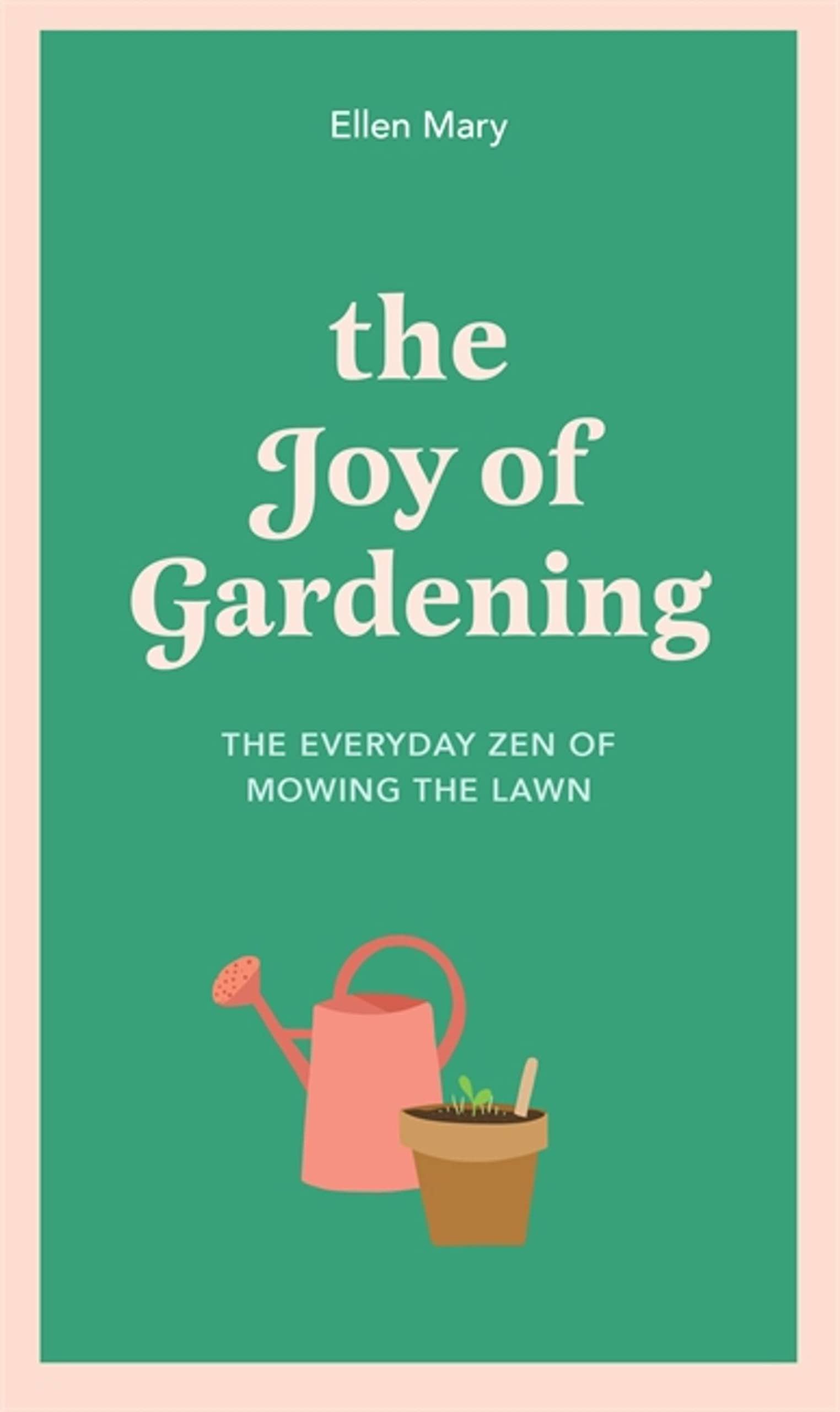 The Joy of Gardening: The Everyday Zen of Mowing the Lawn-Ellen