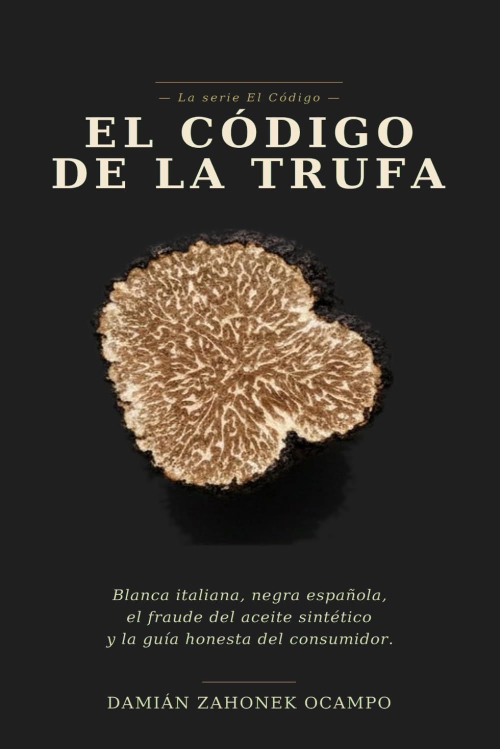 El Código de la Trufa: Blanca italiana, negra española, el fraude del aceite sintético y la guía honesta del consumidor.