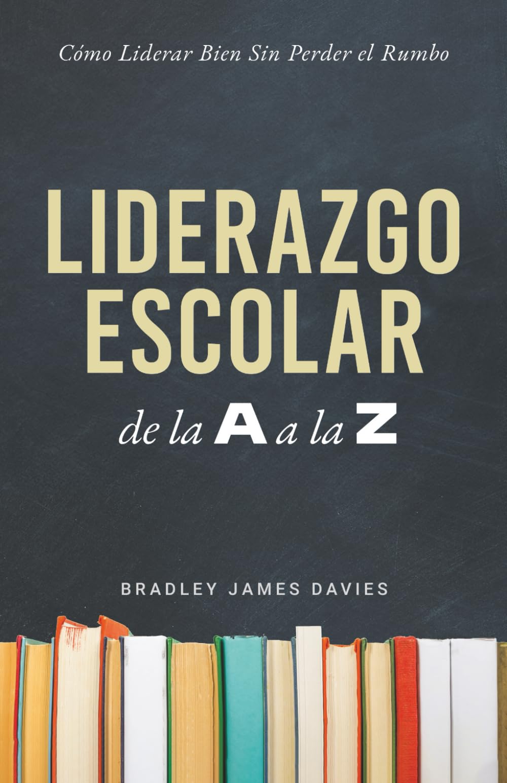 Liderazgo Escolar de la A a la Z: Cómo liderar bien sin perder el rumbo
