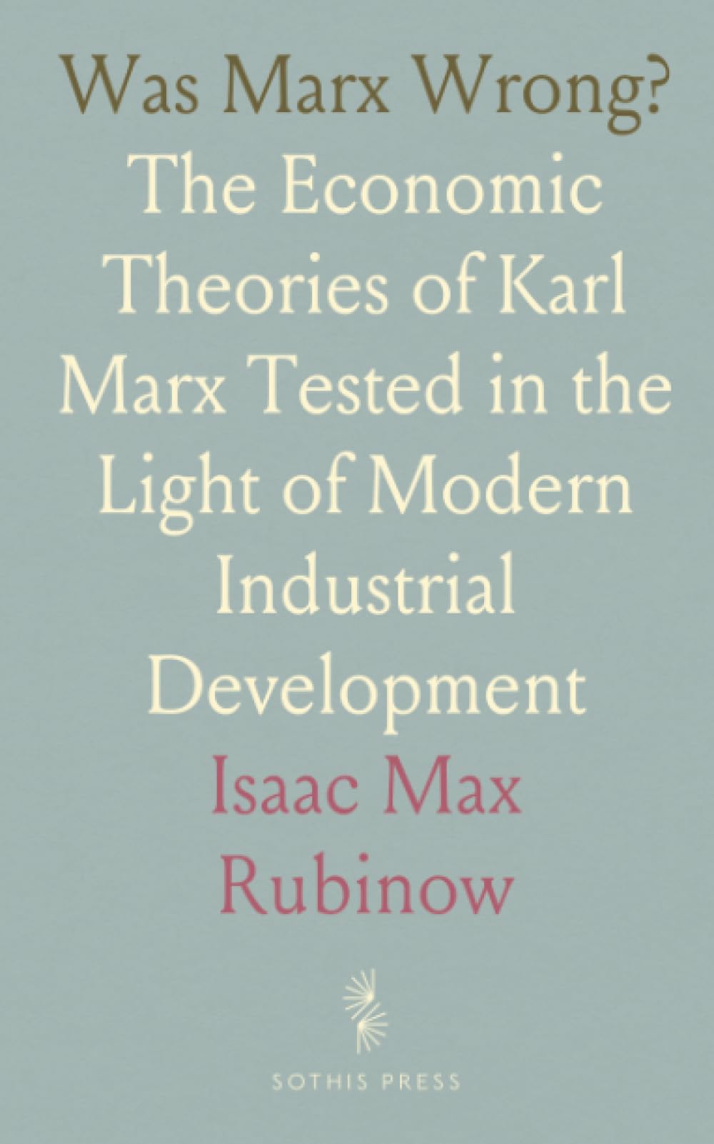 Was Marx Wrong?: The Economic Theories of Karl Marx Tested in the Light of Modern Industrial Development