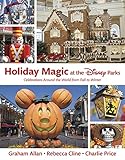 Holiday Magic at the Disney Parks: Celebrations Around the World from Fall to Winter (Disney Editions Deluxe)