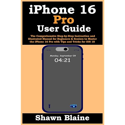 iPhone 16 Pro User Guide: The Comprehensive Step-by-Step Instruction and Illustrated Manual for Beginners & Seniors to Master the iPhone 16 Pro with Tips and Tricks for iOS 18