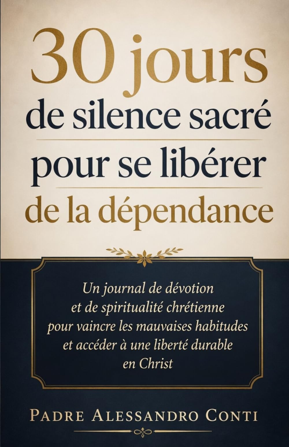 30 jours de silence sacré pour se libérer de la dépendance: Un journal de dévotion et de spiritualité chrétienne pour vaincre les mauvaises habitudes et accéder à une liberté durable en Christ