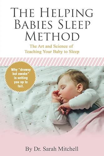 The Helping Babies Sleep Method The Art and Science of Teaching Your Baby to Sleep