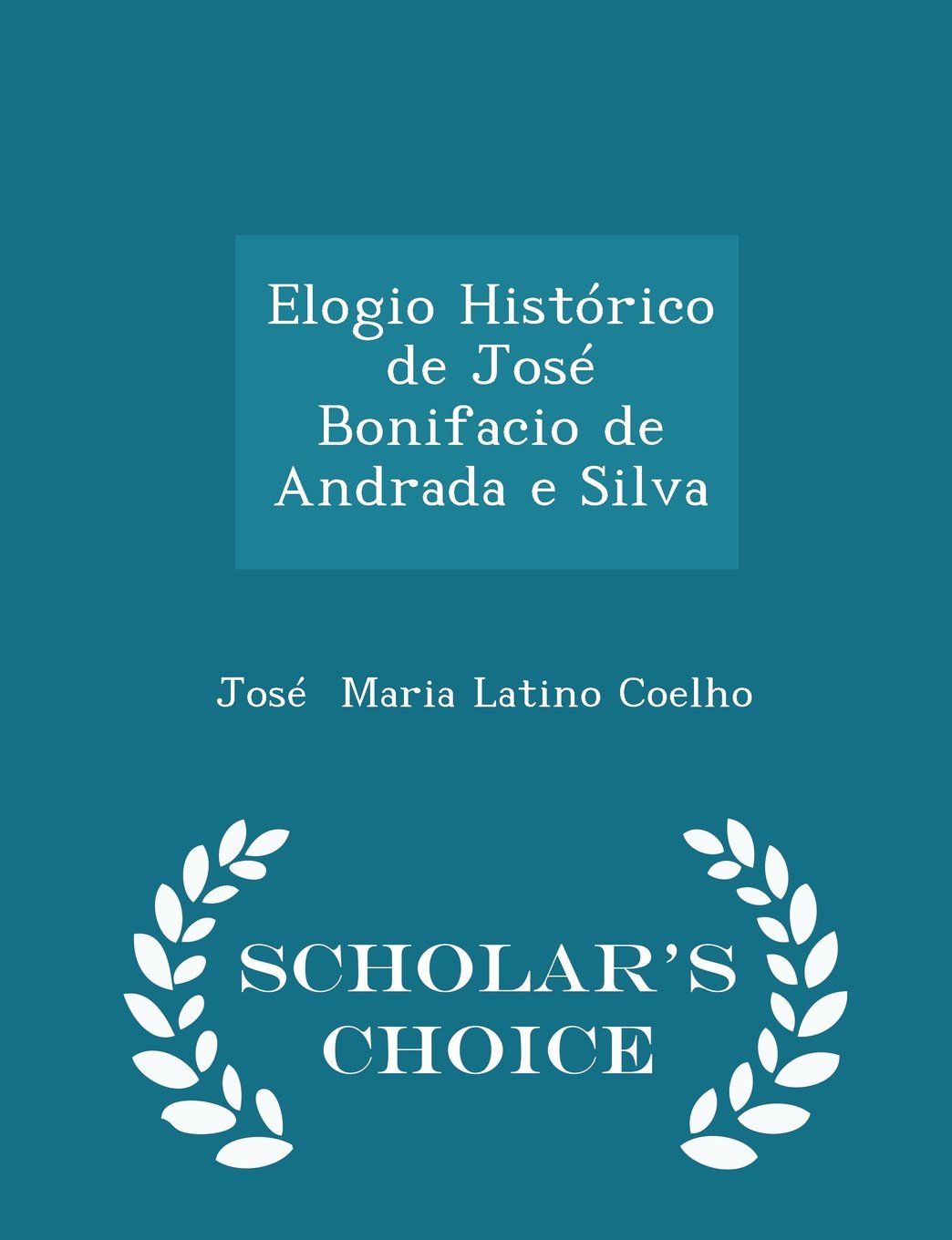 Elogio Hist rico de Jos Bonifacio de Andrada E Silva - Scholar's Choice Edition
